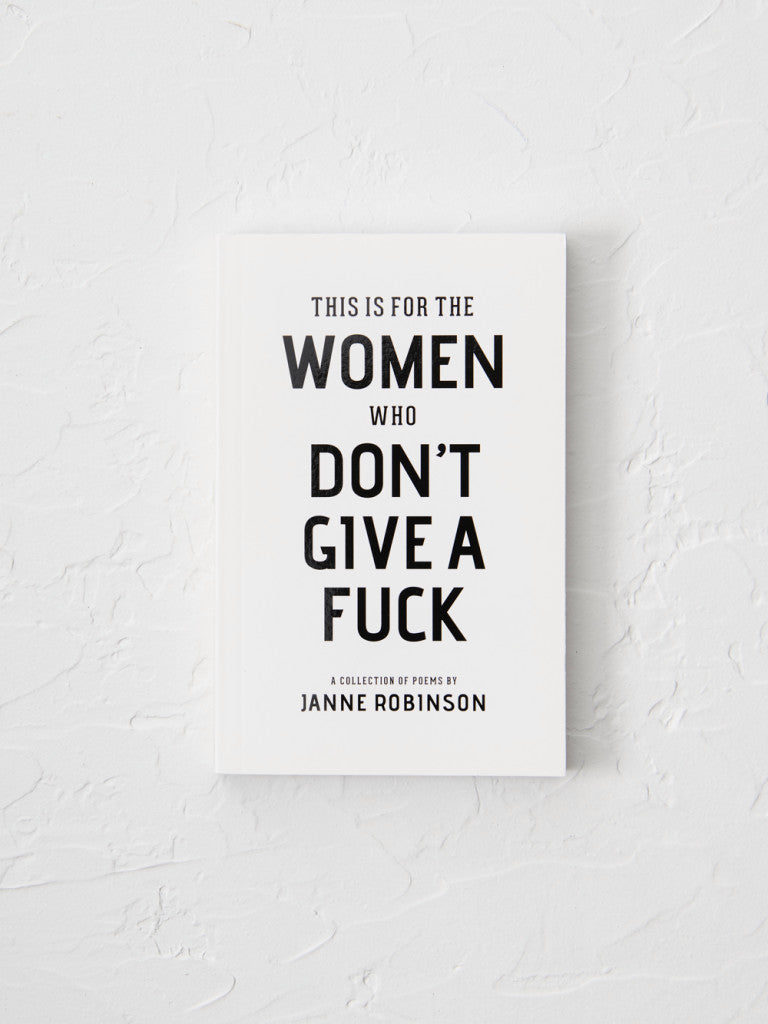 This Is For the Women Who Don't Give A Fuck by Janne Robinson