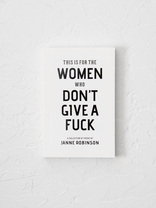 This Is For the Women Who Don't Give A Fuck by Janne Robinson